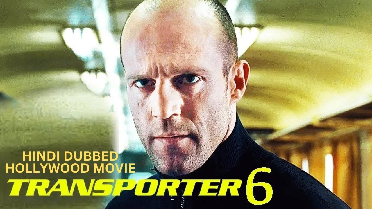Hindi Dubbed Hollywood Movie Transport 6 Watch Full Movie in