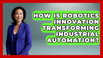 How Is Robotics Innovation Transforming Industrial Automation? - Test
