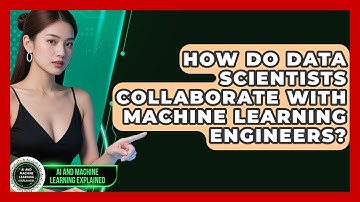 How Do Data Scientists Collaborate With Machine Learning Engineers?