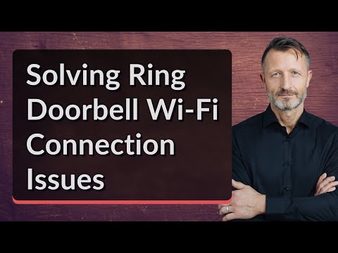 Solving Ring Doorbell Wi-Fi Connection Issues