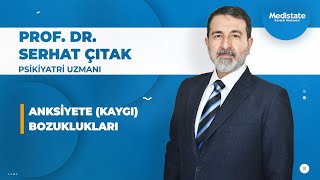 Anksiyete Kaygı Bozuklukları - Prof Dr Serhat Çitak
