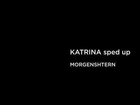 MORGENSHTERN - KATRINA (sped up)