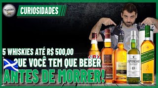 5 WHISKIES ESCOCESES ATÉ R$ 500,00 QUE VOCÊ TEM QUE BEBER ANTES DE MORRER!