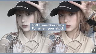 Soft transition ideas for when your stuck || hopefeel screenshot 2