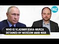 Why Moscow detained staunch Putin critic Vladimir Kara-Murza amid Ukraine War