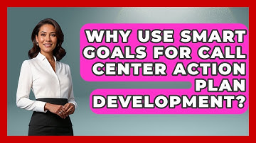 Why Use SMART Goals For Call Center Action Plan Development? - Call Center Pro Strategies