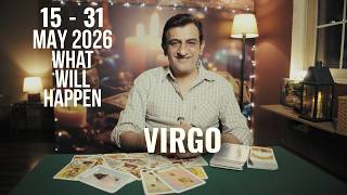 VIRGO - 15 - 31 - MAY 2026 - What will Happen - psychic love tarot