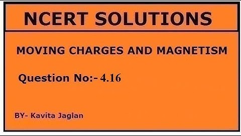 NCERT SOLUTIONS, CHAPTER-4, QUESTION NO.- 4.16, MOVING CHARGES AND MAGNETISM, CLASS 12, PHYSICS