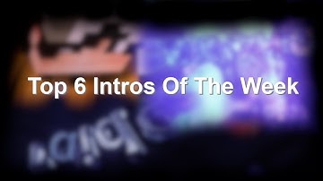 Top 6 Intros Of The Week [Week 3]