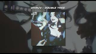 dhruv - double take (sped up)