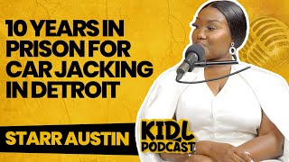 Starr Austin on 10 Years For Car Jacking in Detroit, but Not Completely Guilty | Kid L Podcast #389