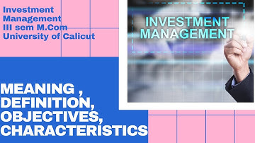 Investments | Investment Management | Meaning | Objectives | Characteristics | III Sem M.Com |