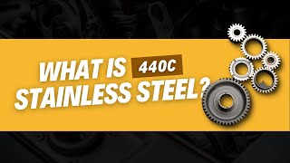 What Is 440c Stainless Steel?