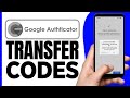 How to Transfer Google Authenticator Codes to a New Phone