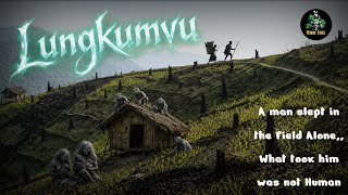 The Terrifying tales of Lungkumvu | Scary story from Nagaland