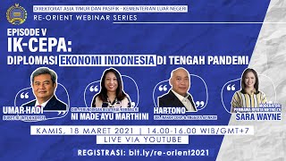 Re-Orient Webinar Series Ep.5: IK CEPA Diplomasi Indonesia di Tengah Pandemi