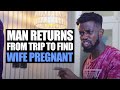 Man Returns From Trip To Find Wife Pregnant | Moci Studios