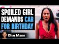 SPOILED GIRL Demands Car For Birthday Ft. SSSniperWolf  | Dhar Mann