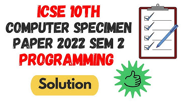 ICSE Computer SEM 2 Specimen Paper SECTION B - SOLUTION Complete programming for class 10th