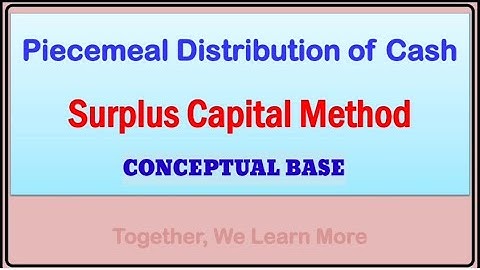 LECTURE 3 || PIECEMEAL DISTRIBUTION OF CASH || SURPLUS CAPITAL METHOD || THEORY & PRACTICAL