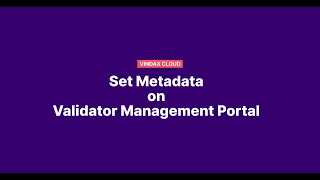 Vindax Cloud - Setting Metadata On Validator Management Portal