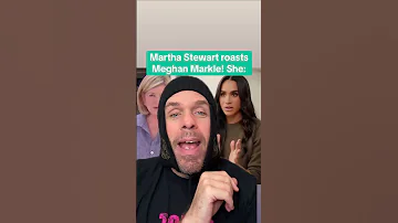 Meghan Markle Roasted By Martha Stewart She 