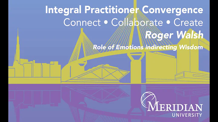 Convergence: Role of Emotions indirecting Wisdom, Roger Walsh, 6