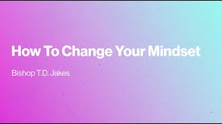 How to Change Your Mindset