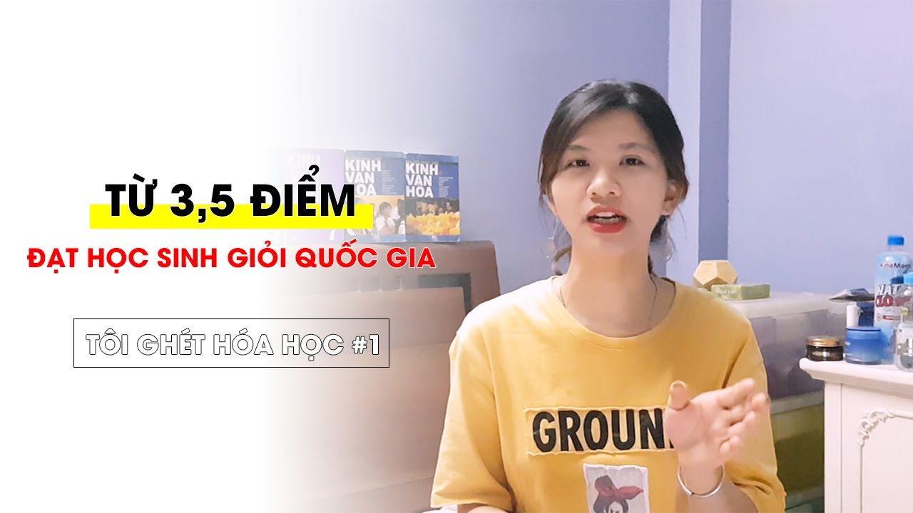 Phương pháp học hóa hiệu quả | TGHH #1 | Tôi Đã Học Hóa Như Thế Nào | Từ 3,5 lên HSG Quốc Gia Hóa | Phanh