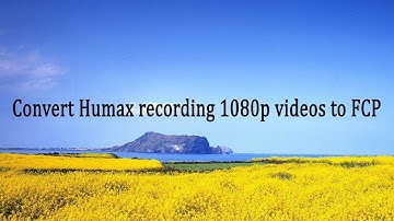 Convert Humax recording 1080p videos to FCP