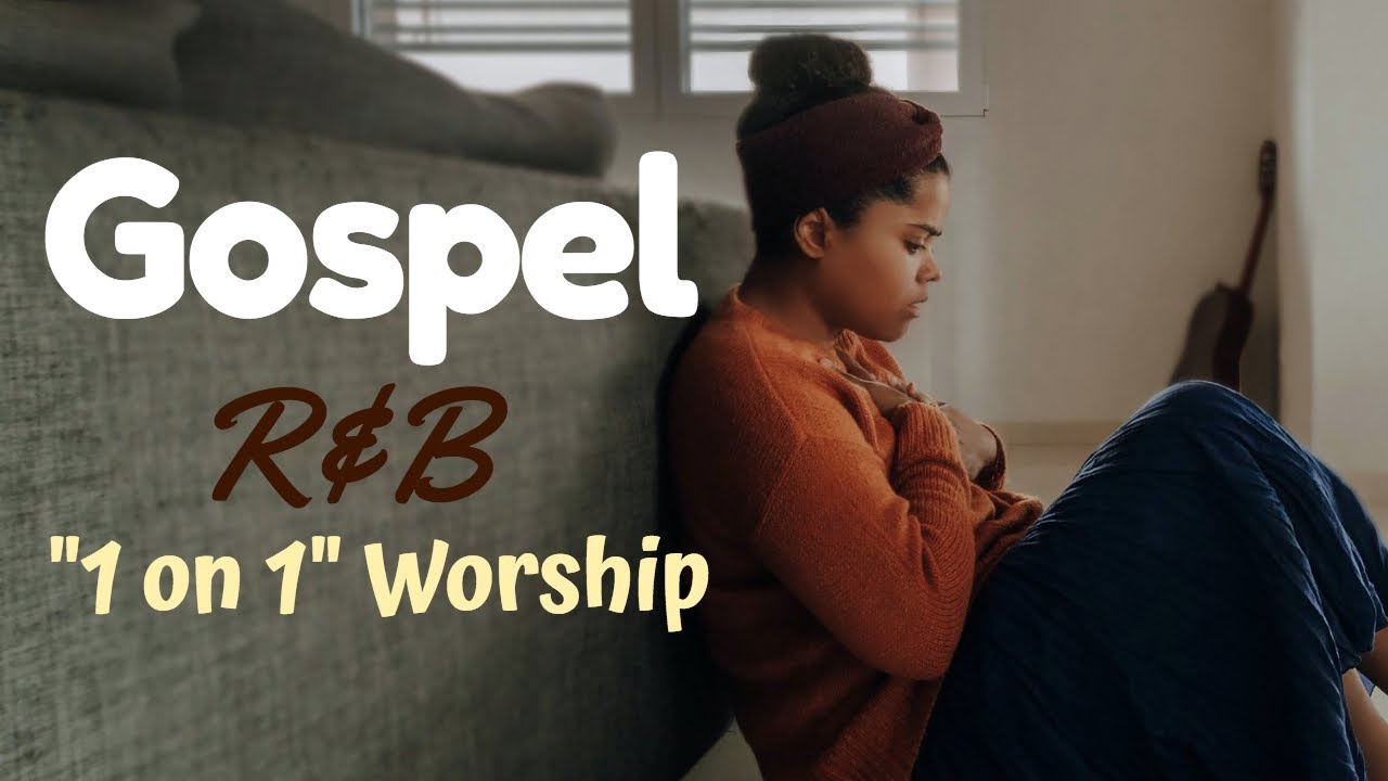 Gospel R&B Mix #22 | 1-on-1 Worship Music - YouTube