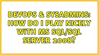 DevOps & SysAdmins: How do i play nicely with MS SQL/SQL Server 2008? (2 Solutions!!)