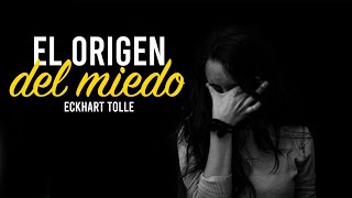 El Origen del Miedo - Cómo Dejar de Tener Miedo - Por Eckhart Tolle