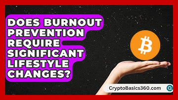 Does Burnout Prevention Require Significant Lifestyle Changes? | Work Life Balance Experts News