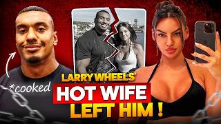 Larry Wheels' Wife Situation Is Nothing Like The Internet Says