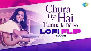 Chura Liya Hai Tumne Jo Dil Ko - LoFi Flip | Raahi | Asha Bhosle | Mohammed Rafi | R.D. Burman