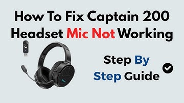 How To Fix Captain 200 Headset Mic Not Working