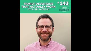#142 - Family Devotions That Actually Work with Carl Laferton