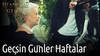 İstanbullu Gelin | Geçsin Günler Haftalar