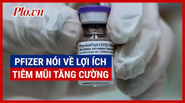 Pfizer/BioNTech: Mũi tăng cường đem lại hiệu quả chống COVID-19 rất cao - PLO