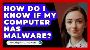 How Do I Know If My Computer Has Malware? - SecurityFirstCorp.com