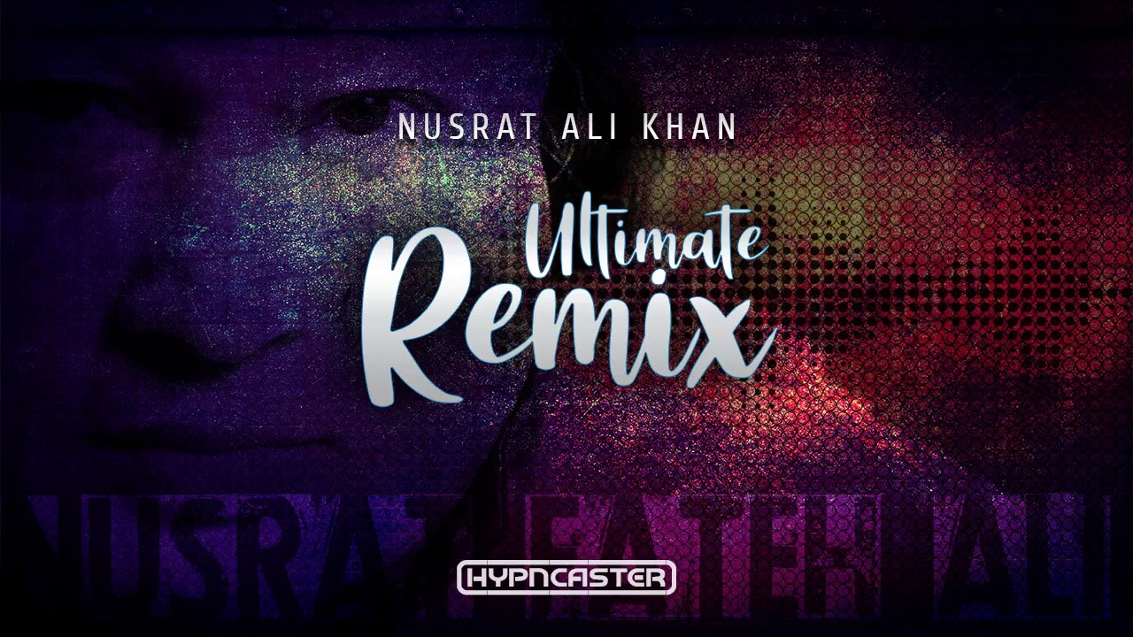 Ankh Uthi Mohabbat Ney    Nusrat Fateh Remix  HYPNOCASTER