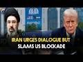 Iran urges dialogue but slams US blockade | Geo News English