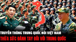 Vì Sao Trung Quốc Nói Quân Đội Việt Nam Thừa Sức Đánh Tay Đôi Với Trung Quốc | Hiểu Rõ Hơn