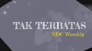 Tak Terbatas lirik - NDC Worship