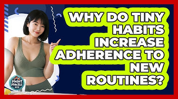 Why Do Tiny Habits Increase Adherence To New Routines? - Habit Hacks Hub