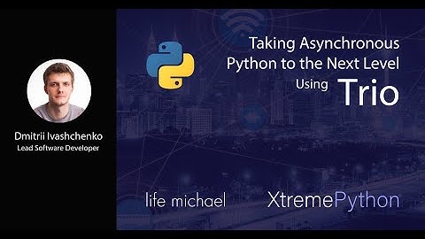 Taking Asynchronous Python to the Next Level Using Trio | Dmitrii Ivashchenko