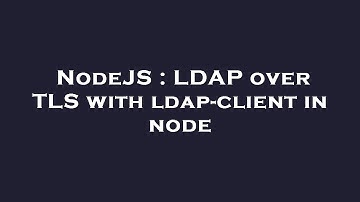 NodeJS : LDAP over TLS with ldap-client in node