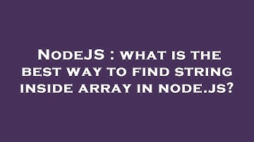 NodeJS : what is the best way to find string inside array in node.js?