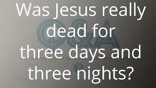 Was Jesus really dead for three days and three nights   Part 1